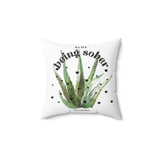 Throw Pillow- Aloe being sober